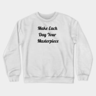 Make Each Day Your Masterpiece Crewneck Sweatshirt